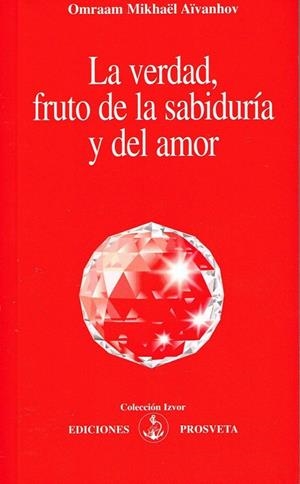 VERDAD, FRUTO DE LA SABIDURIA Y DEL AMOR, LA | 9788493571771 | AIVANHOV, OMRAAM MIKHAEL