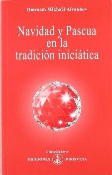 NAVIDAD Y PASCUA EN LA TRADICION INICIATICA | 9788493464974 | AIVANHOV, OMRAAM MIKHAEL