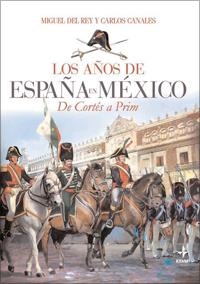 AÑOS DE ESPAÑA EN MÉXICO, LOS | 9788441426740 | CANALES TORRES, CARLOS / DEL REY VICENTE, MIGUEL