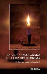 VIDA CONSAGRADA A LA LUZ DEL KERIGMA, LA | 9788484077404 | PALAZÓN MARTÍNEZ, FRANCISCO