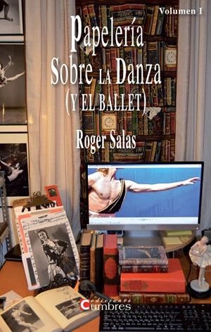 PAPELERIA SOBRE LA DANZA ( Y EL BALLET ) VOLUMEN 1 | 9788494051791 | SALAS, ROGER