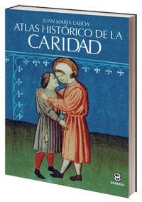 ATLAS HISTÓRICO DE LA CARIDAD | 9788484077725 | MARTÍNEZ PUCHE, JOSÉ ANTONIO / GIL AGUILAR, JUAN