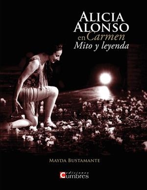 ALICIA ALONSO EN CARMEN. MITO Y LEYENDA | 9788494279324 | BUSTAMANTE FONTES, MAYDA