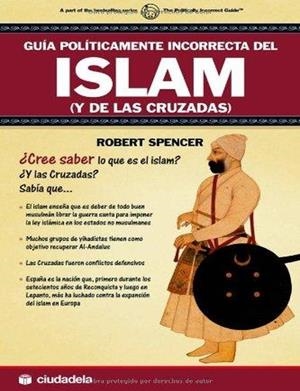 GUIA POLITICAMENTE INCORRECTA DEL ISLAM Y DE LAS CRUZADAS | 9788496836075 | SPENCER, ROBERT