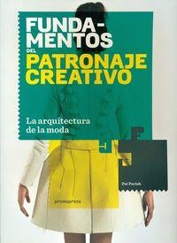 FUNDAMENTOS DEL PATRONAJE CREATIVO :  LA ARQUITECTURA DE LA MODA | 9788415967217 | PARISH, PAT