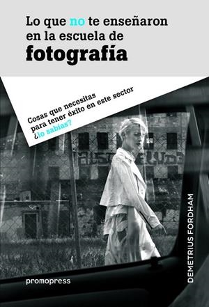 LO QUE NO TE ENSEÑARON EN LA ESCUELA DE FOTOGRAFIA | 9788416504039 | FORDHAM, DEMETRIUS