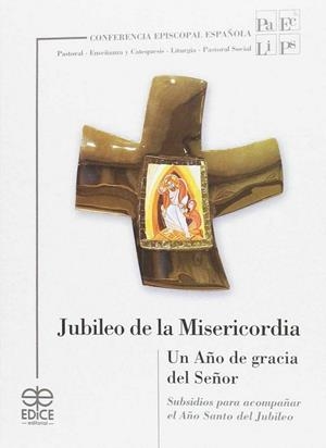 JUBILEO DE LA MISERICORDIA. UN AÑO DE GRACIA DEL SEÑOR | 9788471418623 | COMISIÓN EPISCOPAL DE PASTORAL/COMISIÓN EPISCOPAL DE ENSEÑANZA Y CATEQUESIS/COMISIÓN EPISCOPAL DE LI