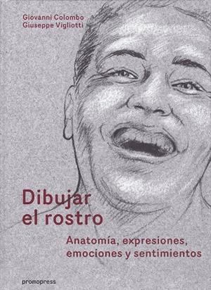DIBUJAR EL ROSTRO ANATOMIA EXPRESIONES EMOCIONES Y SENT | 9788416851034 | COLOMBO, GIOVANNI / VIGLIOTTI, GIUSEPPE