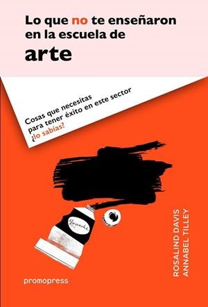 LO QUE NO TE ENSEÑARON EN LA ESCUELA DE ARTE | 9788416504060 | DAVIS, ROSALIND
