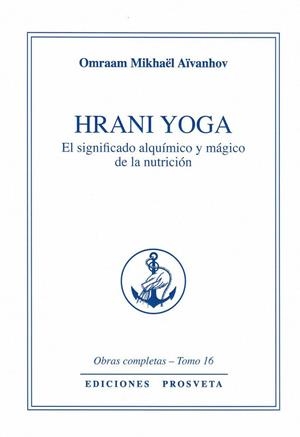 HRANI YOGA - EL SIGNIFICADO ALQUIMICO Y MAGICO DE LA NUTRICIÓN | 9788494309892 | AIVANHOV, OMRAAM MIKHAEL