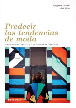 PREDECIR LAS TENDENCIAS DE MODA | 9788416851478 | HOLLAND, GWYNETH
