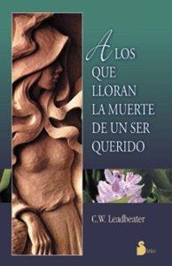 A LOS QUE LLORAN LA MUERTE DE UN SER QUERIDO | 9788478083688 | LEADBEATER, C. W.