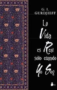 GURDJIEFF,  LA VIDA ES REAL SOLO CUANDO YO SO | 9788478081783 | GURDJIEFF, G. I.