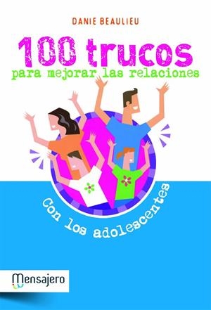 100 TRUCOS PARA MEJORAR LAS RELACIONES CON LOS ADOLESCENTES | 9788427132023 | BEAULIEU, DANIE