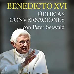 BENEDICTO XVI. ULTIMAS CONVERSACIONES CON PETER SEEWALD | 9788427143760 | SEEWALD, PETER