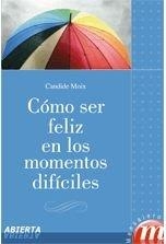 COMO SER FELIZ EN LOS MOMENTOS DIFÍCILES | 9788427130548 | MOIX, CANDIDE