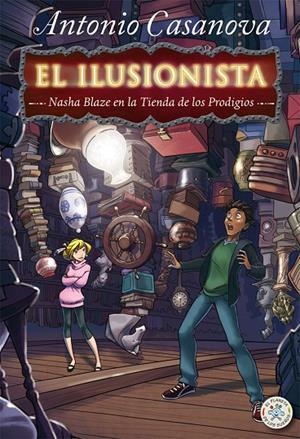ILUSIONISTA: NASHA BLAZE EN LA TIENDA DE LOS PRODIGIOS, EL | 9788427135109 | MONTANARI, ANTONIO