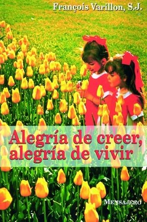 ALEGRÍA DE CREER, ALEGRÍA DE VIVIR | 9788427122741 | VARILLON, FRANCOIS