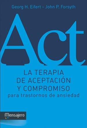 TERAPIA DE ACEPTACIÓN Y COMPROMISO PARA TRASTORNOS DE ANSIEDAD, LA | 9788427136281 | EIFERT, GEORG H. / FORSYTH, JOHN P.