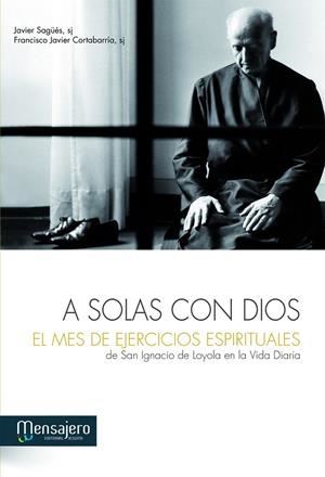 A SOLAS CON DIOS EL MES DE EJERCICIOS ESPIRITUALES | 9788427132085 | SAGÜES, JAVIER / CORTABARRIA, FRANCISCO JAVIER