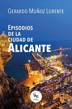 EPISODIOS DE LA CIUDAD DE ALICANTE | 9788416900824 | MUÑOZ POZO, GERARDO