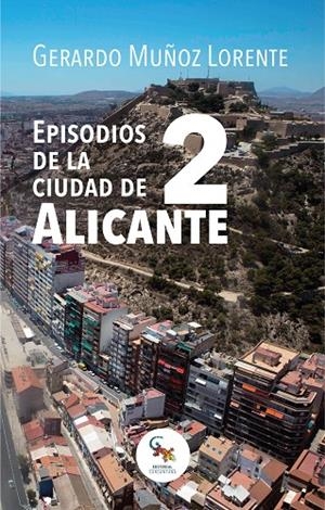 EPISODIOS DE LA CIUDAD DE ALICANTE 2 | 9788417731250 | MUÑOZ LORENTE, GERARDO