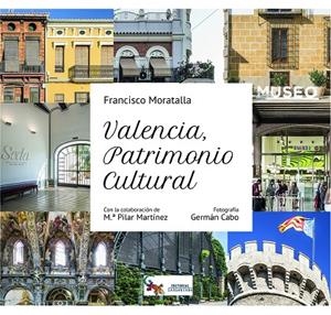 VALENCIA PATRIMONIO CULTURAL | 9788416900596 | MORATALLA PITARCH, FRANCISCO