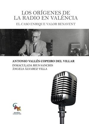 ORÍGENES DE LA RADIO EN VALENCIA, LOS | 9788416900770 | VALLES COPEIRO DEL VILLAR, ANTONIO