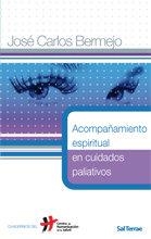 ACOMPAÑAMIENTO ESPIRITUAL EN CUIDADOS PALIATIVOS | 9788429318357 | BERMEJO HIGUERA, JOSÉ CARLOS