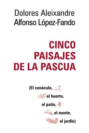 CINCO PAISAJES DE LA PASCUA | 9788429328233 | ALEIXANDRE, DOLORES / LÓPEZ- FANDO, ALFONSO