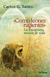 COMO LEONES RUGIENTES. LA EUCARISTÍA, MISIÓN DE VIDA | 9788429318159 | GONZÁLEZ VALLÉS, CARLOS