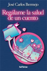 REGÁLAME LA SALUD DE UN CUENTO | 9788429315493 | BERMEJO HIGUERA, JOSÉ CARLOS