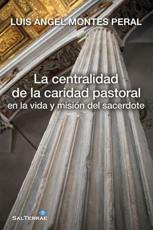 CENTRALIDAD DE LA CARIDAD PASTORAL EN LA VIDA Y MISIÓN DEL SACERDOTE, LA | 9788429321791 | MONTES PERAL, LUIS ÁNGEL