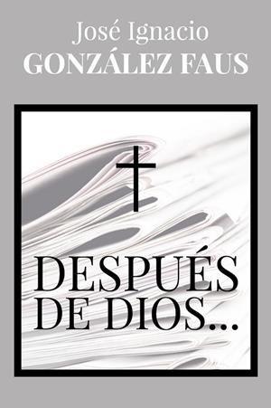 DESPUÉS DE DIOS... | 9788429328226 | GONZÁLEZ FAUS, JOSE IGNACIO