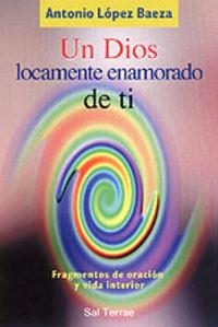 DIOS LOCAMENTE ENAMORADO DE TI, UN | 9788429313741 | LÓPEZ BAEZA, ANTONIO