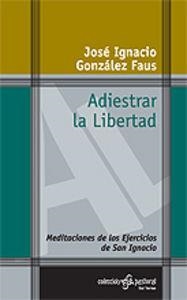 ADIESTRAR LA LIBERTAD | 9788429316841 | GONZALEZ FAUS, JOSE IGNACIO
