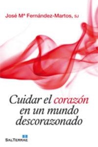 CUIDAR EL CORAZÓN EN UN MUNDO DESCORAZONADO | 9788429319859 | FERNANDEZ-MARTOS, JOSÉ MARÍA