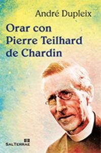 ORAR CON PIERRE TEILHARD DE CHARDIN | 9788429320695 | DUPLEIX, ANDRÉ