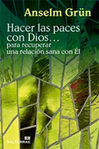 HACER LAS PACES CON DIOS.. PARA RECUPERAR UNA RELACIÓN SANA CON ÉL | 9788429320275 | GRÜN, ANSELM
