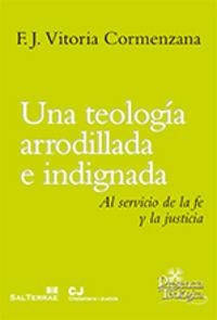 TEOLOGÍA ARRODILLADA E INDIGNADA, UNA | 9788429320787 | VITORIA CORMENZANA, FRANCISCO JAVIER