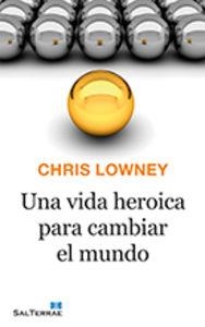 VIDA HEROICA PARA CAMBIAR EL MUNDO, UNA | 9788429324303 | LOWNEY, CHRIS