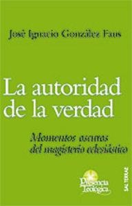 AUTORIDAD DE LA VERDAD, LA | 9788429316551 | GONZALEZ FAUS, JOSE IGNACIO