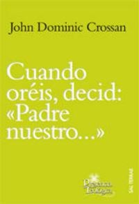 CUANDO ORÉIS, DECID: "PADRE NUESTRO..." | 9788429319149 | CROSSAN, JOHN DOMINIC
