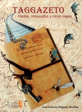 TAGGAZETO : MOSQUITOS, HADAS Y OTROS VIAJES | 9788415336709 | DELGADO MORILLAS, JOSÉ ANTONIO
