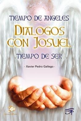 TIEMPO DE ÁNGELES - DIALOGOS CON JOSUEL - TIEMPO DE SER | 9788496668089 | PEDRO GALLEGO, XAVIER