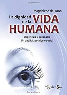 DIGNIDAD DE LA VIDA HUMANA, LA | 9788494102103 | AMO, MAGDALENA DEL