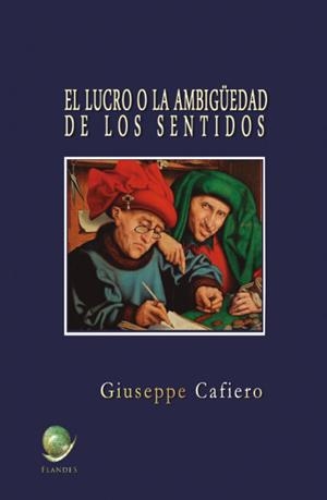 LUCRO O LA AMBIGÜEDAD DE LOS SENTIDOS, EL | 9788494763021 | CAFIERO LÓPEZ, GIUSEPPE