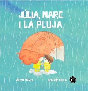 JÚLIA, MARC I LA PLUJA | 9788494946981 | MARCO MORENO, VICENT