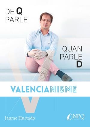 DE QUE PARLE QUAN PARLE DE VALENCIANISME | 9788494703812 | HURTADO, JAUME