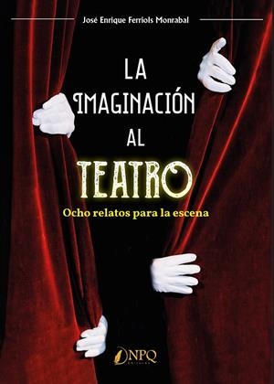 IMAGINACIÓN AL TEATRO, LA | 9788412229028 | FERRIOLS MONRABAL, JOSÉ ENRIQUE